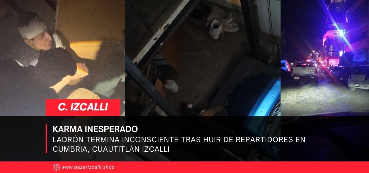 Ladrón termina inconsciente tras huir de repartidores en Cuautitlán Izcalli